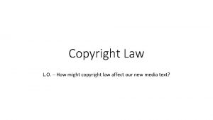 Copyright Law L O How might copyright law