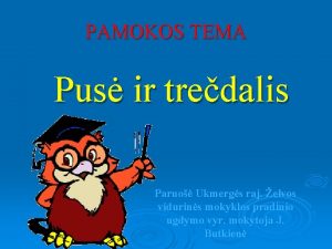 PAMOKOS TEMA Pus ir tredalis Paruo Ukmergs raj