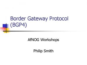 Border Gateway Protocol BGP 4 Af NOG Workshops
