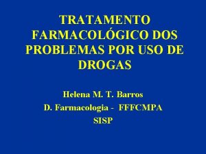 TRATAMENTO FARMACOLGICO DOS PROBLEMAS POR USO DE DROGAS