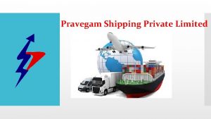 Pravegam Shipping Private Limited Pravegam Shipping Private Limited