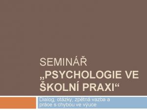 SEMIN PSYCHOLOGIE VE KOLN PRAXI Dialog otzky zptn