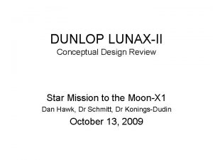 DUNLOP LUNAXII Conceptual Design Review Star Mission to