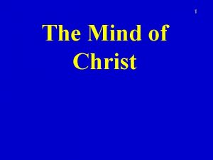 1 The Mind of Christ 2 Phil 2