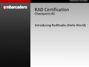 EMBARCADERO TECHNOLOGIES RAD Certification Checkpoint 2 Introducing Rad