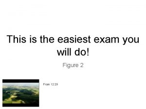 This is the easiest exam you will do