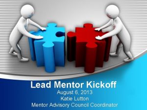 Lead Mentor Kickoff August 6 2013 Katie Lutton