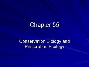 Chapter 55 Conservation Biology and Restoration Ecology I
