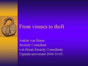 From viruses to theft Joakim von Braun Security