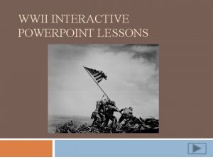 WWII INTERACTIVE POWERPOINT LESSONS Directions Read through each