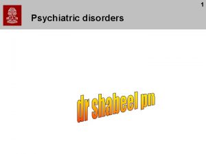 1 Psychiatric disorders 2 Disorders of Mind Brain
