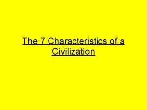 The 7 Characteristics of a Civilization Pretest 1