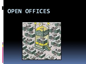 OPEN OFFICES Why open offices were designed Open