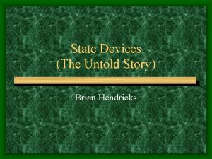 State Devices The Untold Story Brian Hendricks Introduction