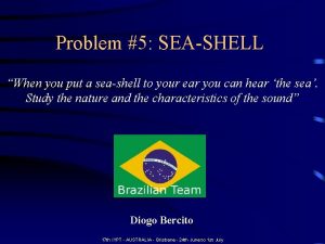 Problem 5 SEASHELL When you put a seashell