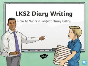 Writing a Diary Entry When you write a