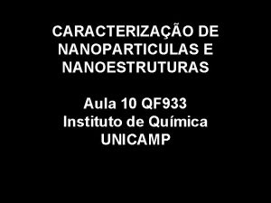 CARACTERIZAO DE NANOPARTICULAS E NANOESTRUTURAS Aula 10 QF