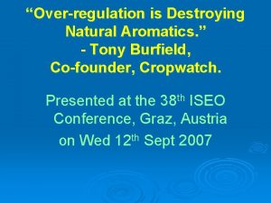 Overregulation is Destroying Natural Aromatics Tony Burfield Cofounder