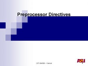 Preprocessor Directives CST 494598 Gannod 1 Phases of