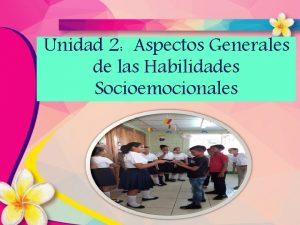 Unidad 2 Aspectos Generales de las Habilidades Socioemocionales