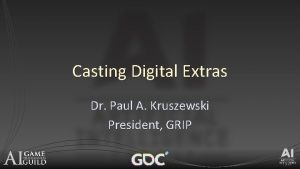 Casting Digital Extras Dr Paul A Kruszewski President