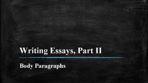 Writing Essays Part II Body Paragraphs Body Paragraphs