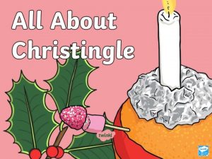 What is a Christingle Christingles are used in