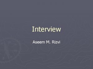 Interview Aseem M Rizvi Interview Definition An interview