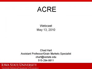 ACRE Webcast May 13 2010 Chad Hart Assistant