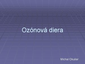 Oznov diera Michal Okuliar Zkladn informacie o ozne