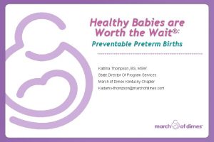 Healthy Babies are Worth the Wait Preventable Preterm