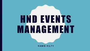 HND EVENTS MANAGEMENT KAMIE KILTY MY JOURNEY FROM