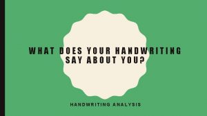 WHAT DOES YOUR HANDWRITING SAY ABOUT YOU HANDWRITING