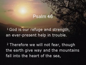 Psalm 46 God is our refuge and strength