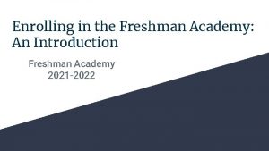 Enrolling in the Freshman Academy An Introduction Freshman