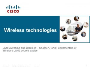 Wireless technologies LAN Switching and Wireless Chapter 7