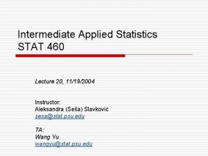 Intermediate Applied Statistics STAT 460 Lecture 20 11192004