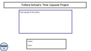 Fulford Schools Time Capsule Project Dear people of
