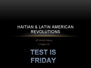 HAITIAN LATIN AMERICAN REVOLUTIONS AP World History Chapter