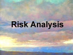 Risk Analysis 1 Topics Risk and Uncertainty General