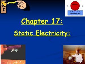 Chapter 17 Static Electricity Static Electricity Electrostatic Phenomena