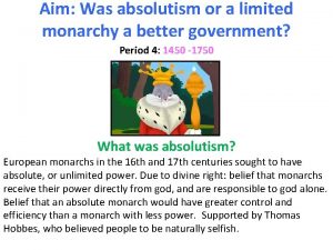 Aim Was absolutism or a limited monarchy a