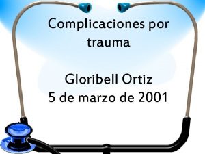 Complicaciones por trauma Gloribell Ortiz 5 de marzo