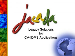 Legacy Solutions for CAIDMS Applications Agenda l l