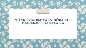 CUADRO COMPARATIVO DE RGIMENES PENSIONALES EN COLOMBIA Pensin