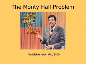 The Monty Hall Problem Madeleine Jetter 612000 About