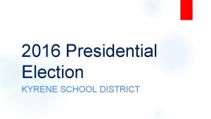 2016 Presidential Election KYRENE SCHOOL DISTRICT Meet the