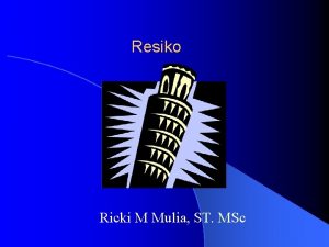 Resiko Ricki M Mulia ST MSc Unsafe Act