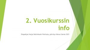 2 Vuosikurssin info Diapohjat Katja HoltinkoskiPerttula pivitys Minna