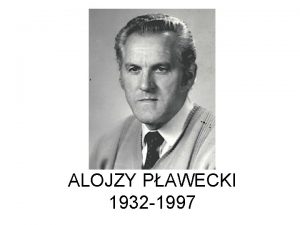 ALOJZY PAWECKI 1932 1997 Florian Pawecki Urodzi si